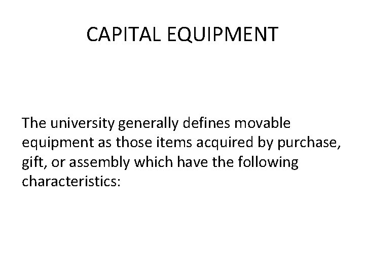 CAPITAL EQUIPMENT The university generally defines movable equipment as those items acquired by purchase,