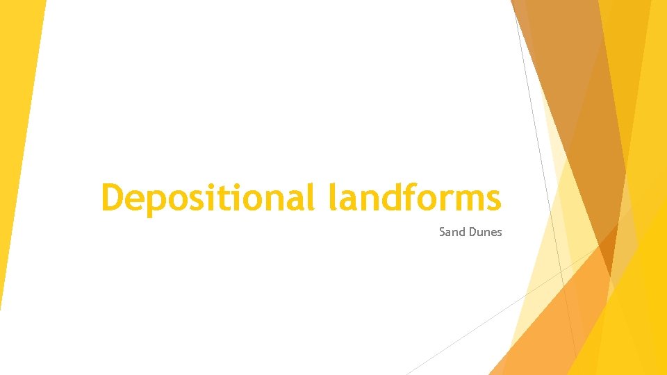 Depositional landforms Sand Dunes 