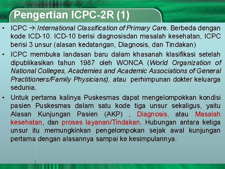 Pengertian ICPC-2 R (1) • ICPC International Classification of Primary Care. Berbeda dengan kode