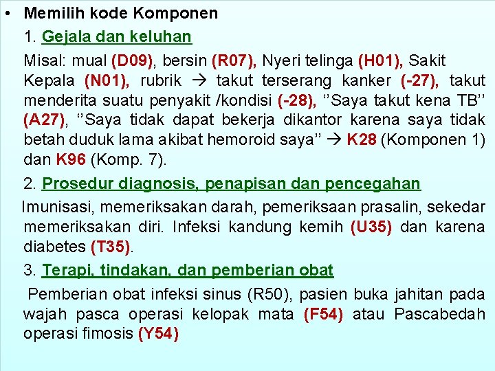  • Memilih kode Komponen 1. Gejala dan keluhan Misal: mual (D 09), bersin