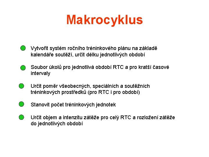 Makrocyklus Vytvořit systém ročního tréninkového plánu na základě kalendáře soutěží, určit délku jednotlivých období