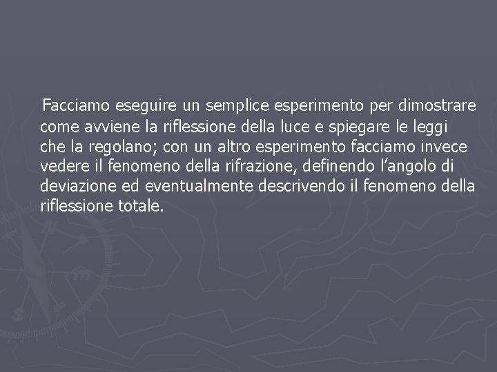 Facciamo eseguire un semplice esperimento per dimostrare come avviene la riflessione della luce e