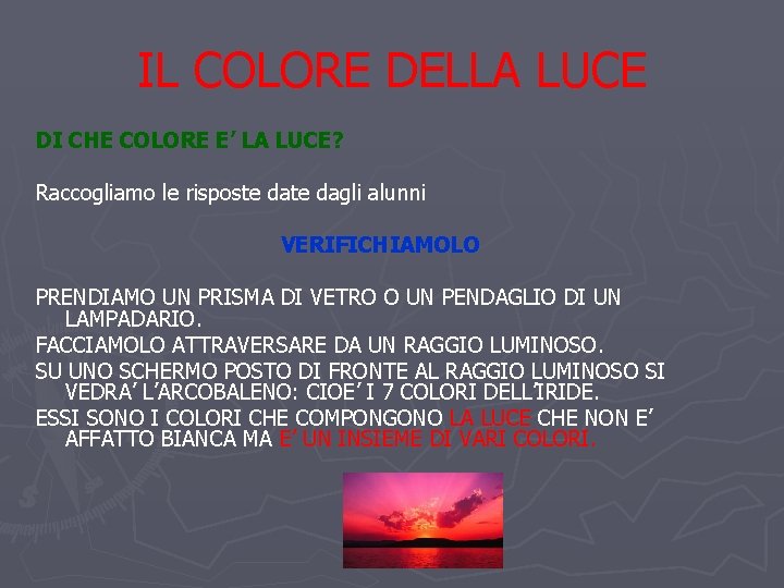 IL COLORE DELLA LUCE DI CHE COLORE E’ LA LUCE? Raccogliamo le risposte dagli