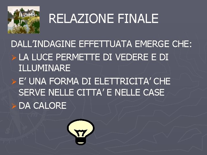 RELAZIONE FINALE DALL’INDAGINE EFFETTUATA EMERGE CHE: Ø LA LUCE PERMETTE DI VEDERE E DI