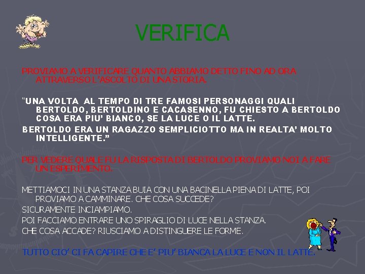 VERIFICA PROVIAMO A VERIFICARE QUANTO ABBIAMO DETTO FINO AD ORA ATTRAVERSO L’ASCOLTO DI UNA