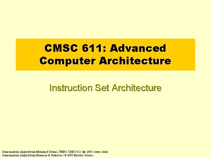 CMSC 611: Advanced Computer Architecture Instruction Set Architecture Some material adapted from Mohamed Younis,