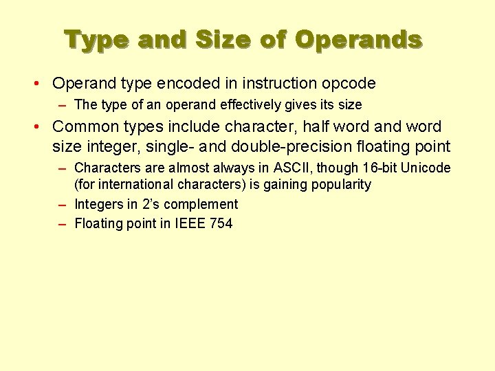 Type and Size of Operands • Operand type encoded in instruction opcode – The