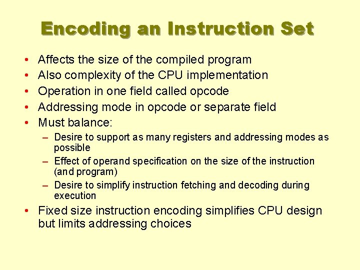 Encoding an Instruction Set • • • Affects the size of the compiled program
