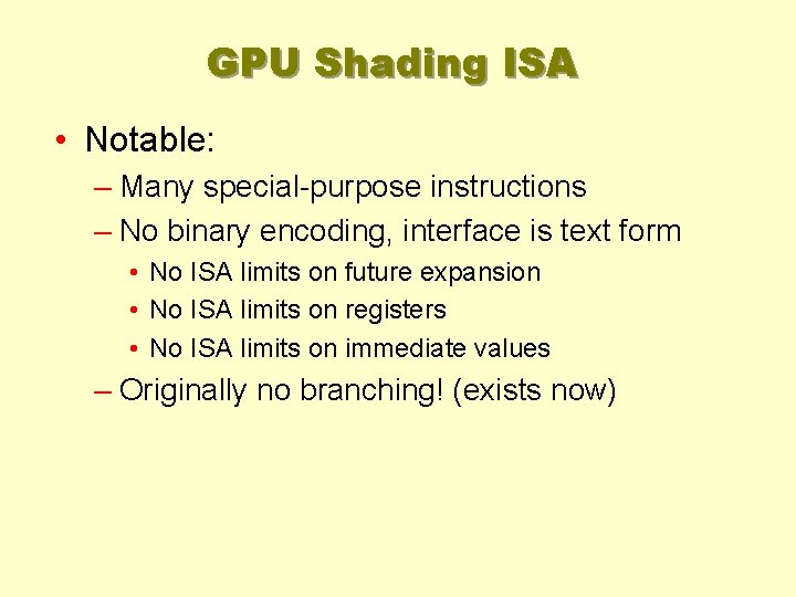 GPU Shading ISA • Notable: – Many special-purpose instructions – No binary encoding, interface