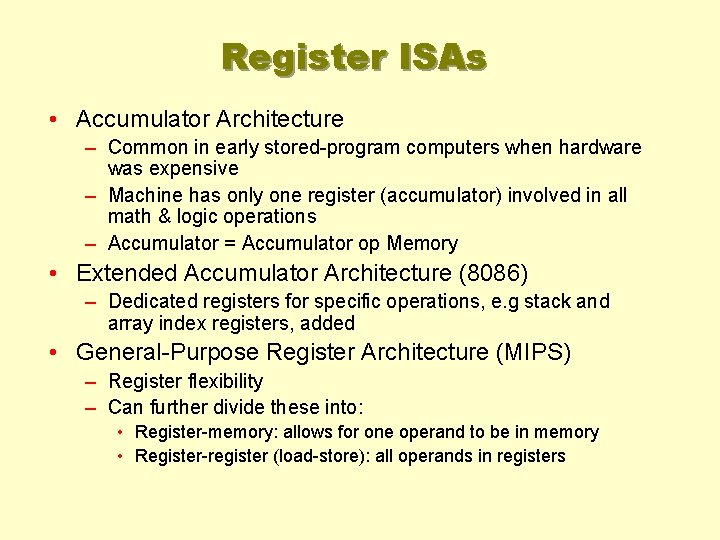 Register ISAs • Accumulator Architecture – Common in early stored-program computers when hardware was