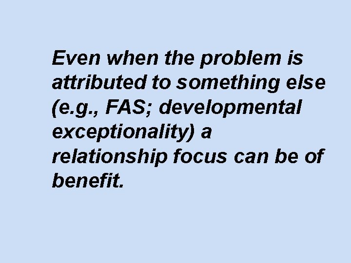 Even when the problem is attributed to something else (e. g. , FAS; developmental