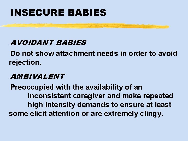 INSECURE BABIES AVOIDANT BABIES Do not show attachment needs in order to avoid rejection.