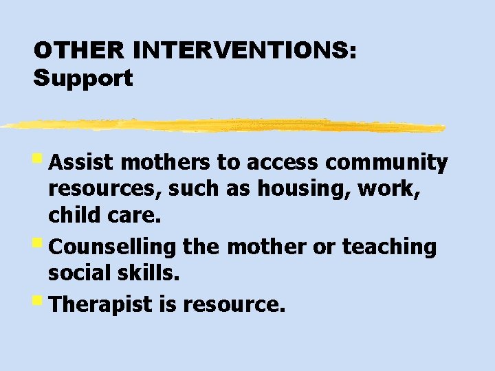 OTHER INTERVENTIONS: Support § Assist mothers to access community resources, such as housing, work,