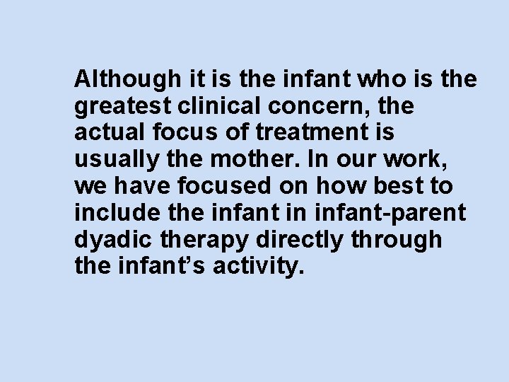 Although it is the infant who is the greatest clinical concern, the actual focus