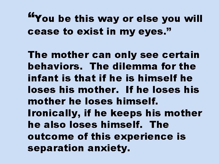 “You be this way or else you will cease to exist in my eyes.