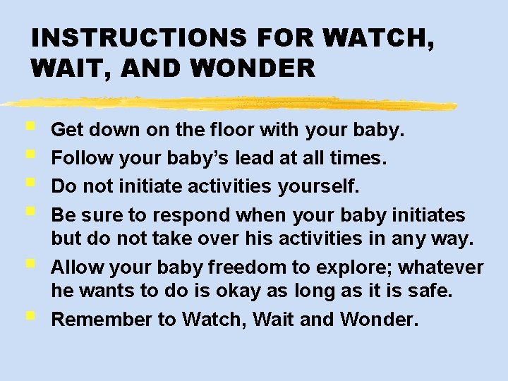INSTRUCTIONS FOR WATCH, WAIT, AND WONDER § § § Get down on the floor