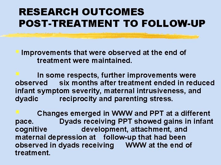 RESEARCH OUTCOMES POST-TREATMENT TO FOLLOW-UP § Improvements that were observed at the end of