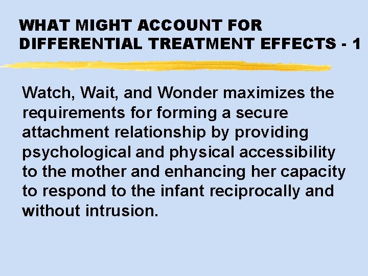 WHAT MIGHT ACCOUNT FOR DIFFERENTIAL TREATMENT EFFECTS - 1 Watch, Wait, and Wonder maximizes