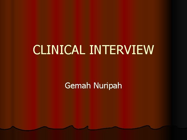 CLINICAL INTERVIEW Gemah Nuripah 