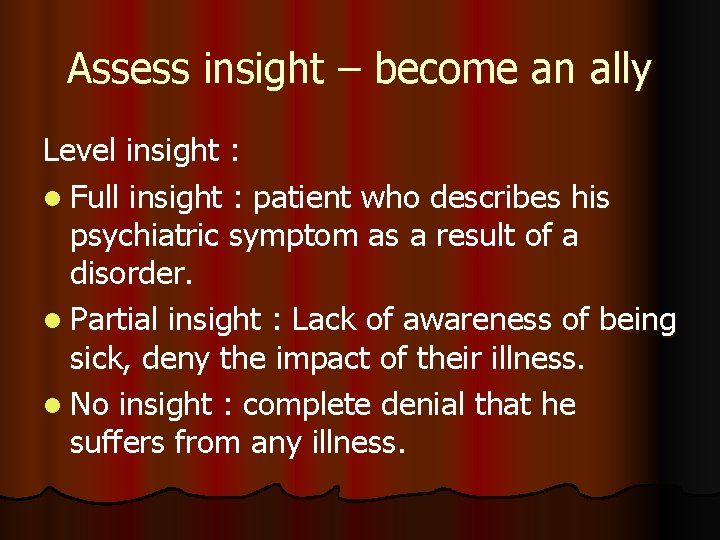 Assess insight – become an ally Level insight : l Full insight : patient