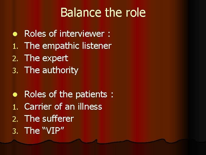 Balance the role l 1. 2. 3. Roles of interviewer : The empathic listener