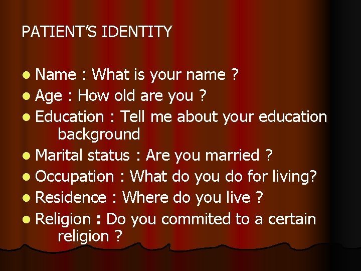PATIENT’S IDENTITY l Name : What is your name ? l Age : How
