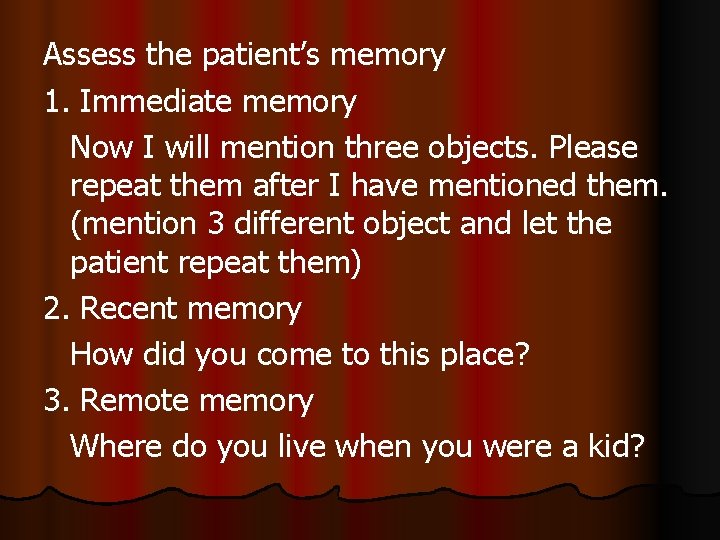 Assess the patient’s memory 1. Immediate memory Now I will mention three objects. Please