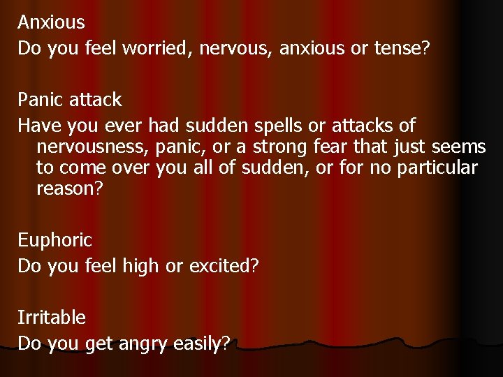 Anxious Do you feel worried, nervous, anxious or tense? Panic attack Have you ever