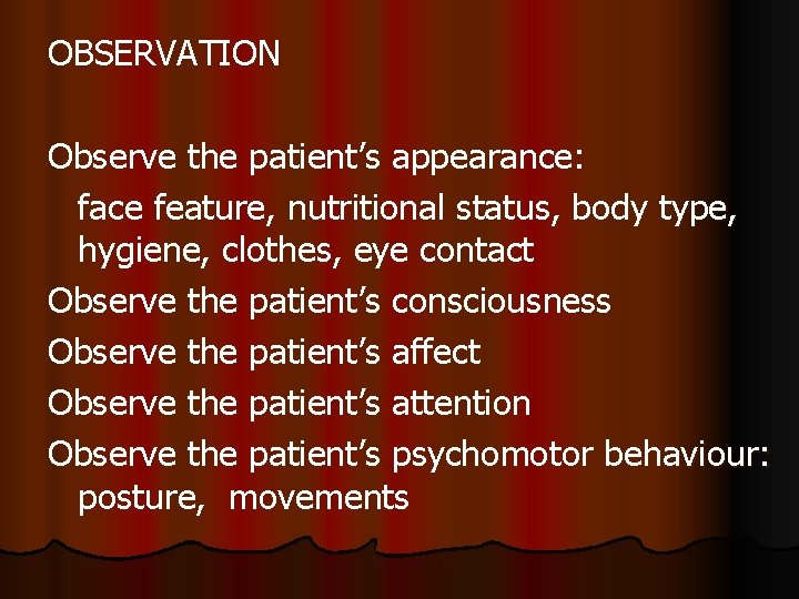 OBSERVATION Observe the patient’s appearance: face feature, nutritional status, body type, hygiene, clothes, eye