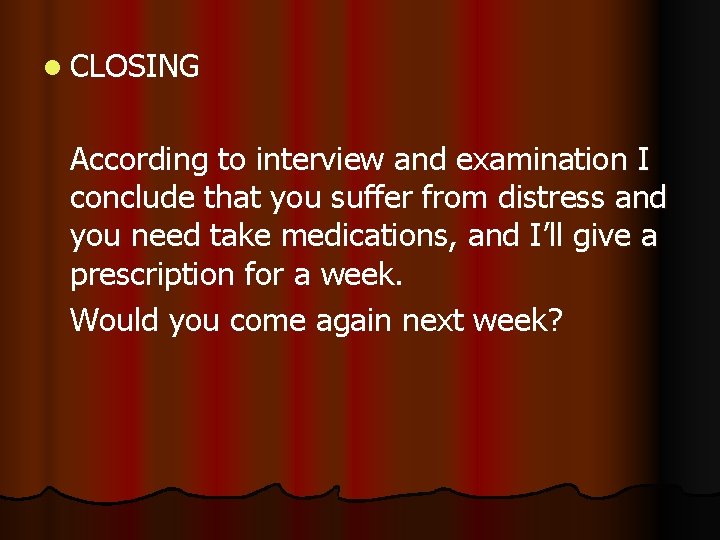 l CLOSING According to interview and examination I conclude that you suffer from distress