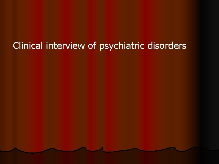 Clinical interview of psychiatric disorders 