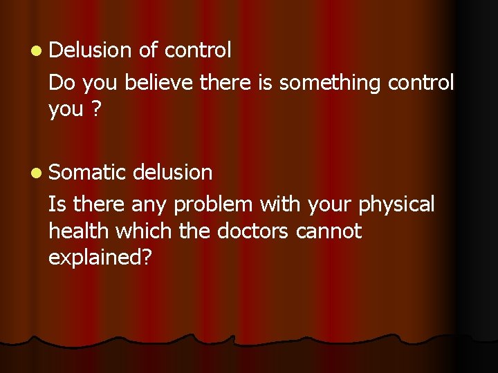 l Delusion of control Do you believe there is something control you ? l