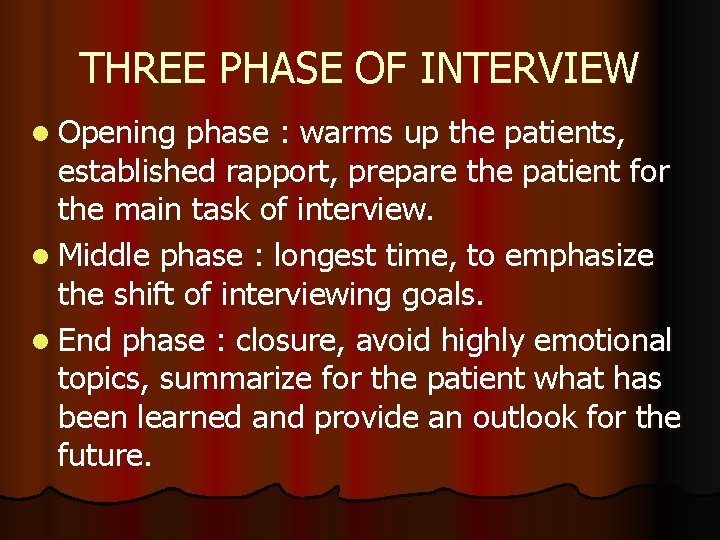 THREE PHASE OF INTERVIEW l Opening phase : warms up the patients, established rapport,