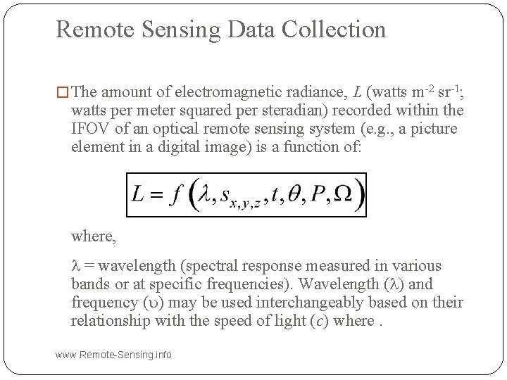 Remote Sensing Data Collection � The amount of electromagnetic radiance, L (watts m-2 sr-1;