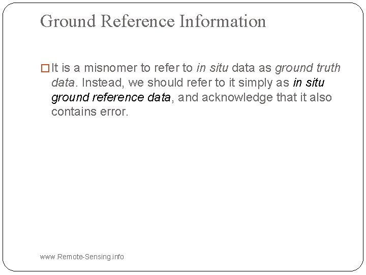 Ground Reference Information � It is a misnomer to refer to in situ data