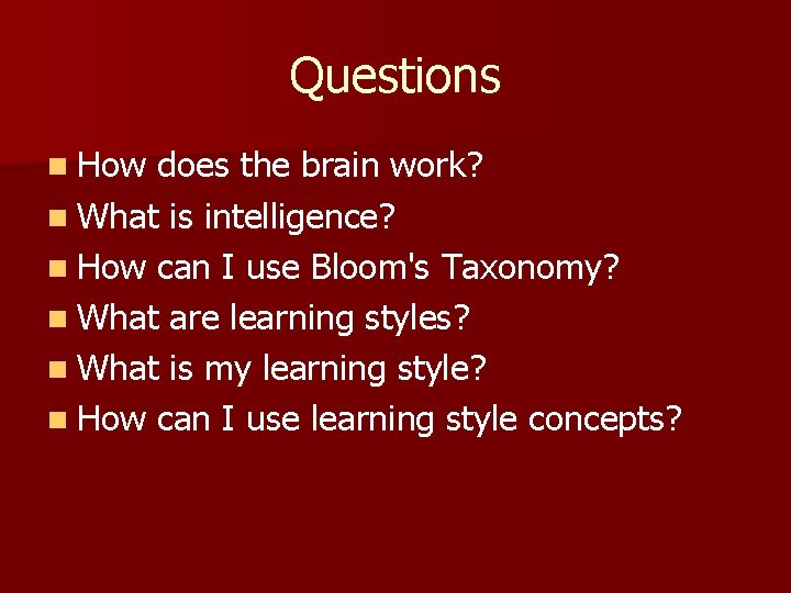 Questions n How does the brain work? n What is intelligence? n How can