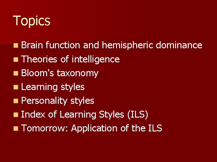 Topics n Brain function and hemispheric dominance n Theories of intelligence n Bloom's taxonomy