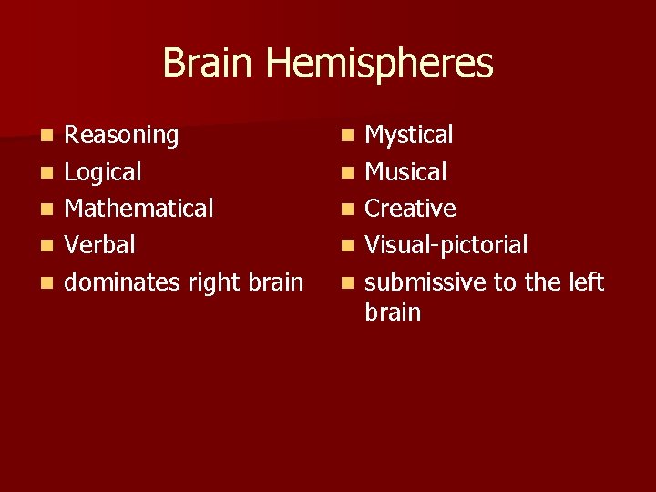 Brain Hemispheres n n n Reasoning Logical Mathematical Verbal dominates right brain n n