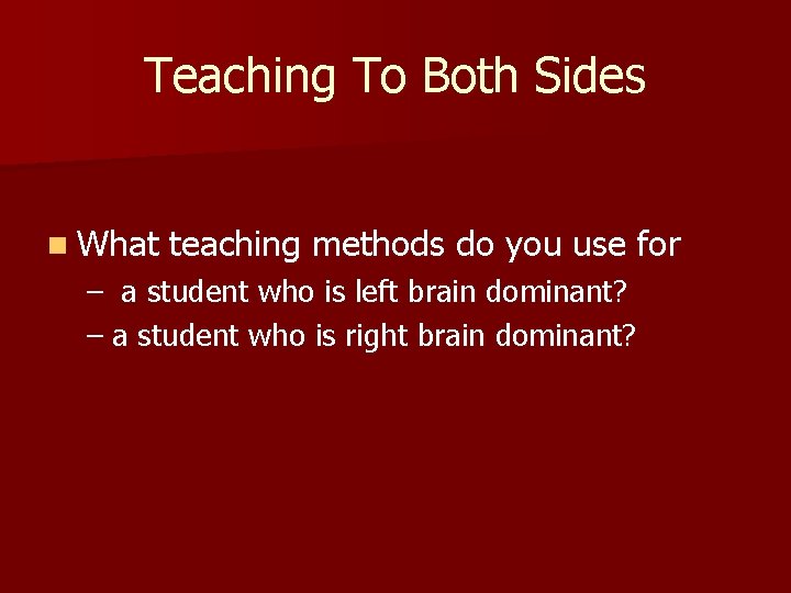 Teaching To Both Sides n What teaching methods do you use for – a