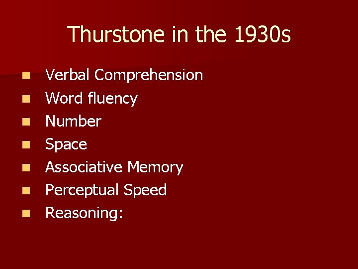 Thurstone in the 1930 s n n n n Verbal Comprehension Word fluency Number