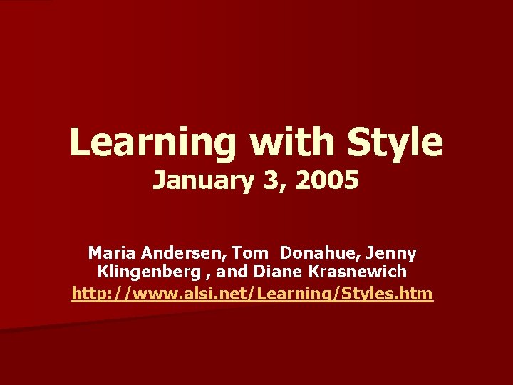 Learning with Style January 3, 2005 Maria Andersen, Tom Donahue, Jenny Klingenberg , and