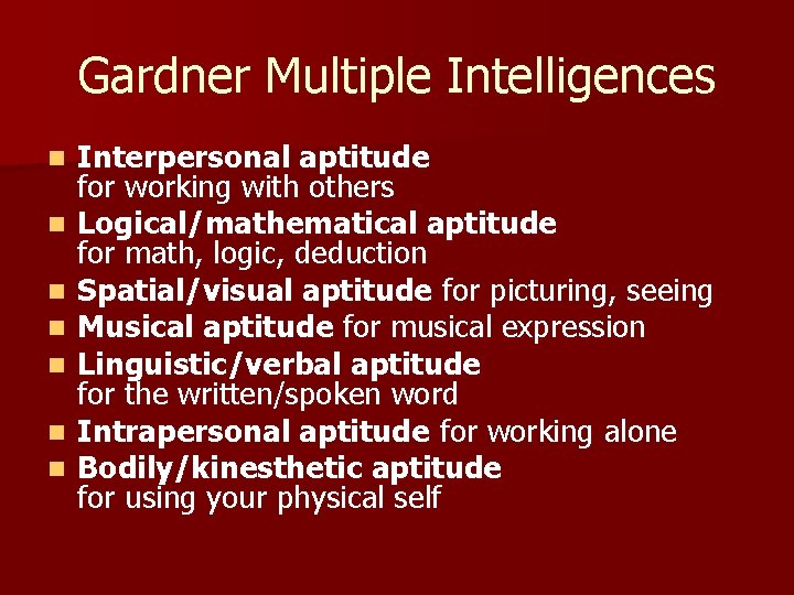 Gardner Multiple Intelligences n n n n Interpersonal aptitude for working with others Logical/mathematical