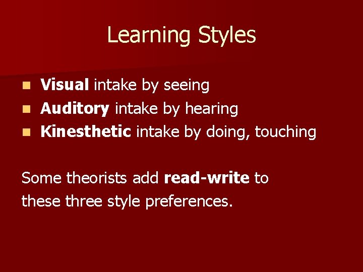 Learning Styles n Visual intake by seeing n Auditory intake by hearing n Kinesthetic