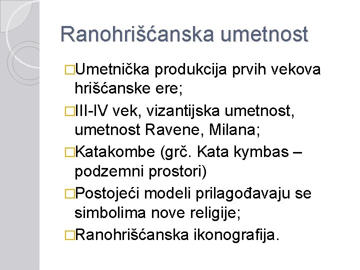 Ranohrišćanska umetnost �Umetnička produkcija prvih vekova hrišćanske ere; �III-IV vek, vizantijska umetnost, umetnost Ravene,