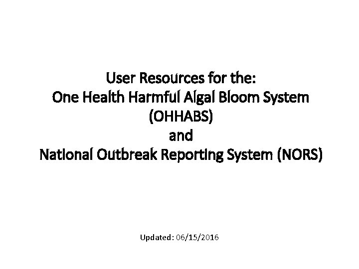 User Resources for the: One Health Harmful Algal Bloom System (OHHABS) and National Outbreak