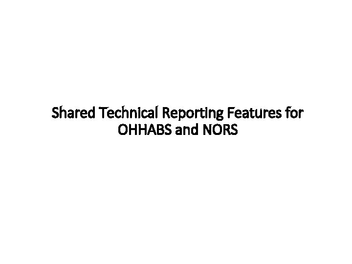 Shared Technical Reporting Features for OHHABS and NORS 