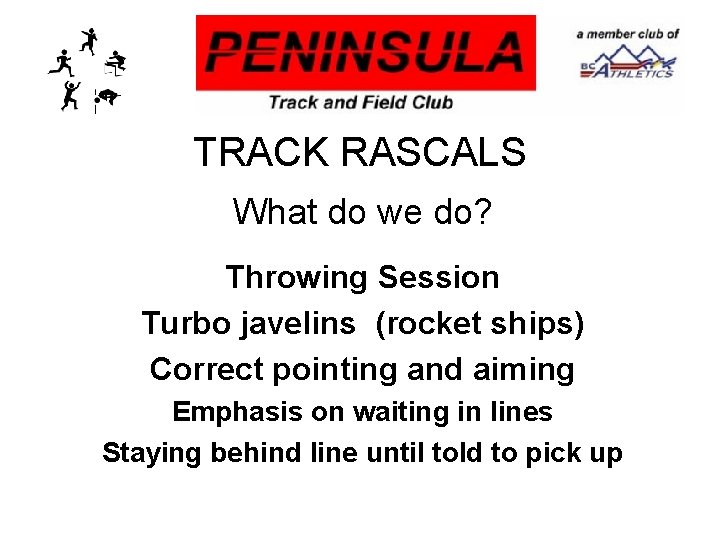 TRACK RASCALS What do we do? Throwing Session Turbo javelins (rocket ships) Correct pointing