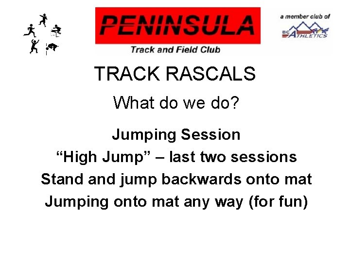 TRACK RASCALS What do we do? Jumping Session “High Jump” – last two sessions