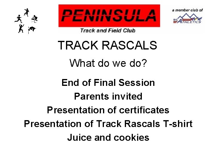 TRACK RASCALS What do we do? End of Final Session Parents invited Presentation of