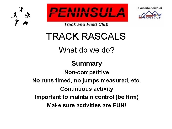 TRACK RASCALS What do we do? Summary Non-competitive No runs timed, no jumps measured,